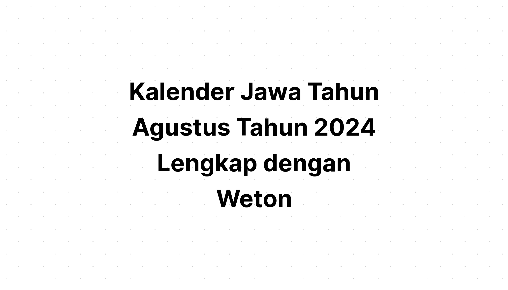 Kalender Jawa Agustus Tahun 2024 Lengkap Dengan Weton Kalenderize 8674